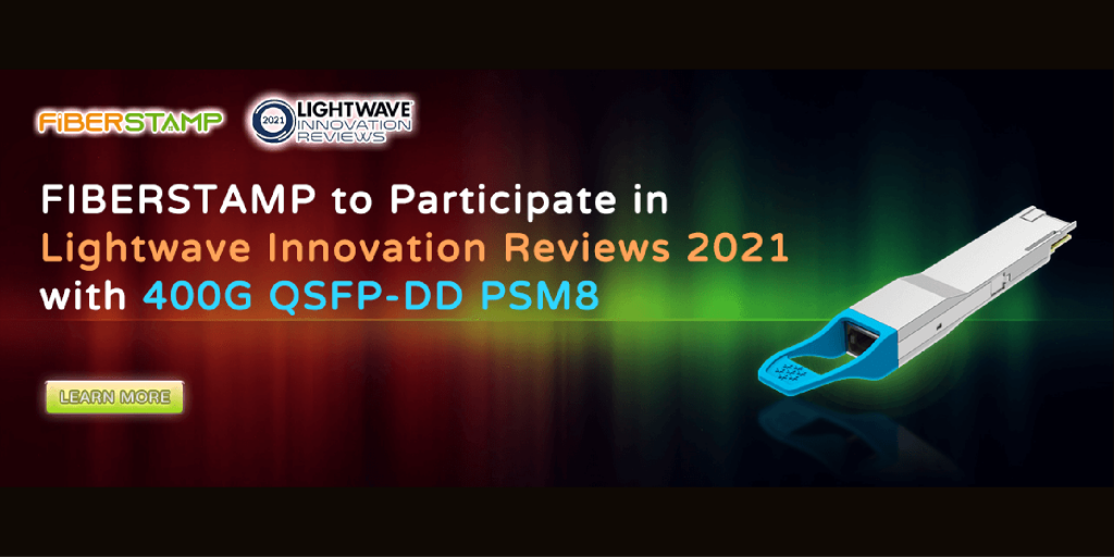 FIBERSTAMP to Participate in Lightwave Innovation Reviews 2021 with 400G QSFP-DD PSM8