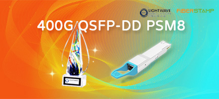 FIBERSTAMP’s 400G QSFP-DD PSM8 was honored as Elite Score recipients by 2021 Lightwave Innovation Reviews