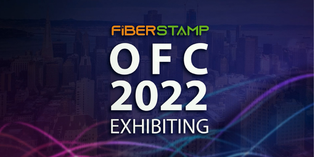 FIBERSTAMP Will Be Exhibiting OFC2022 with brand new optical interconnection hardware and innovation cost improvement solutions