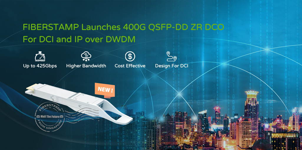 FIBERSTAMP Launches 400G QSFP-DD ZR DCO For DCI and IP over DWDM