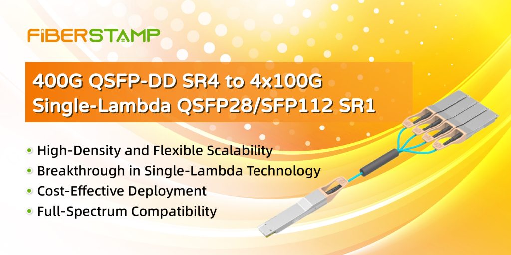 FIBERSTAMP Launches 400G QSFP-DD SR4 to 4×100G Single-Lambda QSFP28/SFP112 SR1 Cost-Effective Short-Reach Data Center Solution