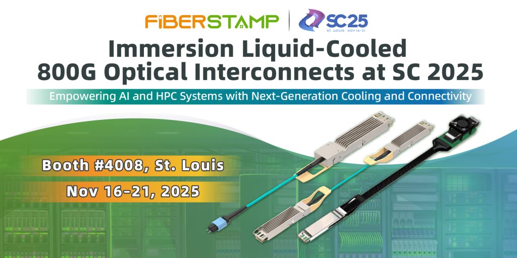 FIBERSTAMP to Showcase Immersion Liquid-Cooled 800G Optical Module and 800G Optical Extender at SC 2025
