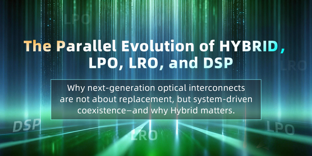 Why HYBRID Architectures Outperform LRO in Real-World Systems—and Are Reshaping Short-Reach Interconnects in AI Data Centers