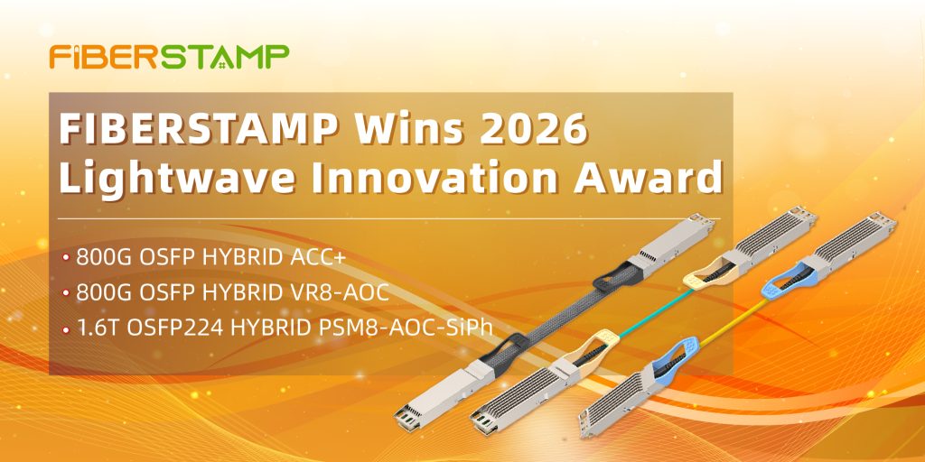 FIBERSTAMP Wins 2026 Lightwave Innovation Award — HYBRID 800G ACC+, 800G AOC, and 1.6T Silicon Photonics Active Optical Cables Honored