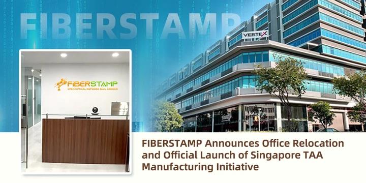 FIBERSTAMP Announces Office Relocation and Official Launch of Singapore TAA Manufacturing Initiative