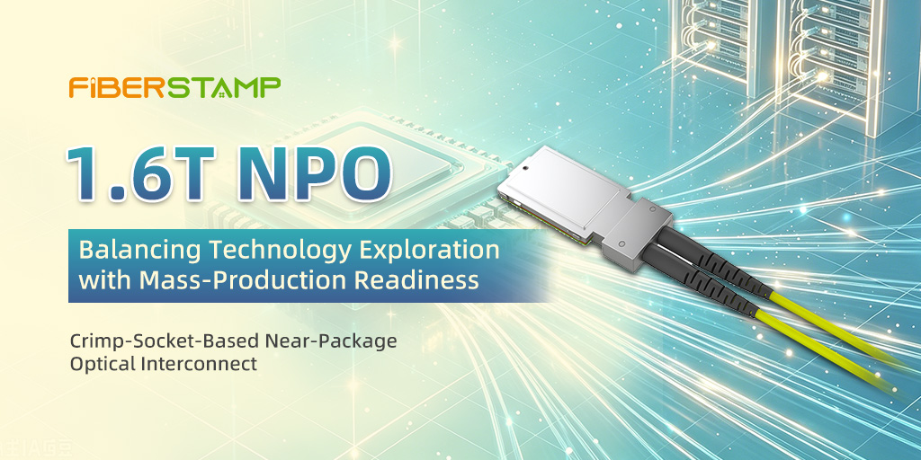 FIBERSTAMP Unveils Crimp-Socket-Based 1.6T NPO, Balancing Technology Exploration with Mass-Production Readiness